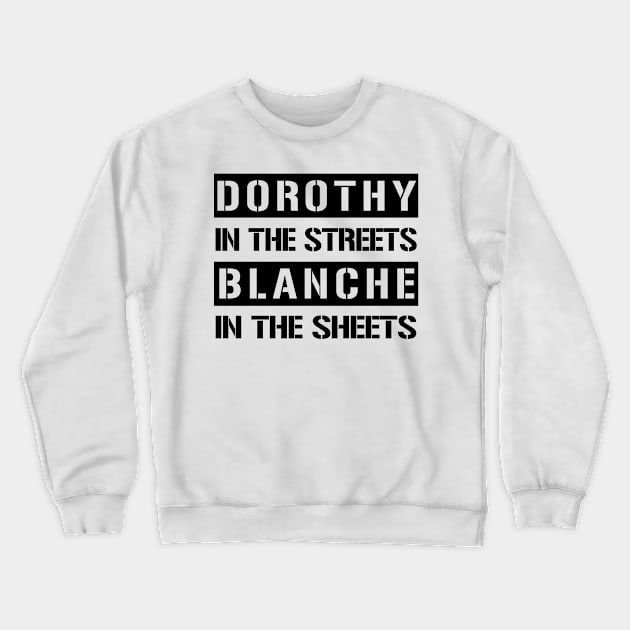 Dorothy In The Streets Blanche In The Sheets Funny Golden Girls Crewneck Sweatshirt by Just Another Shirt